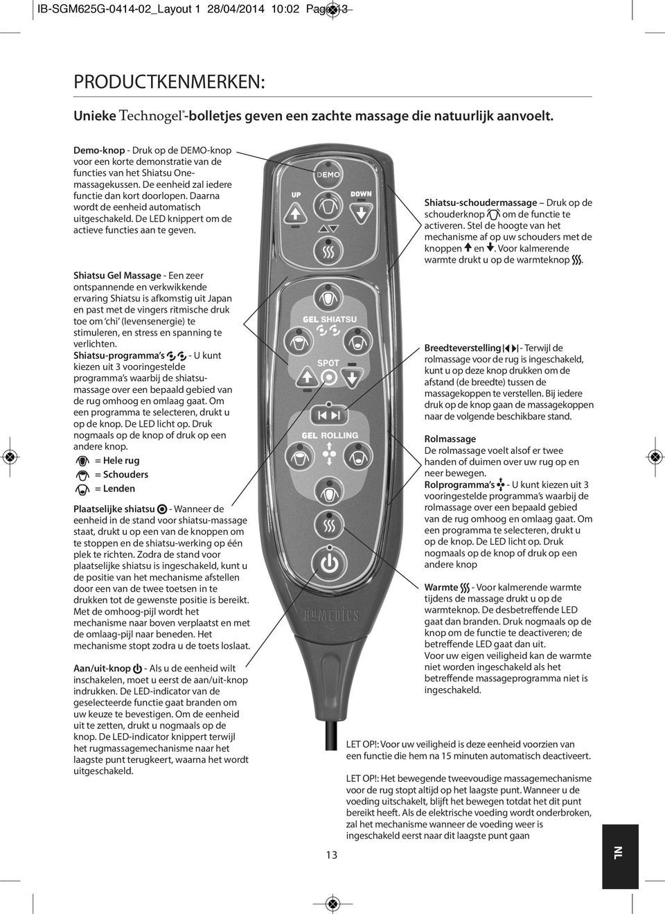 Daarna wordt de eenheid automatisch uitgeschakeld. De LED knippert om de actieve functies aan te geven. Shiatsu-schoudermassage Druk op de om de functie te schouderknop activeren.