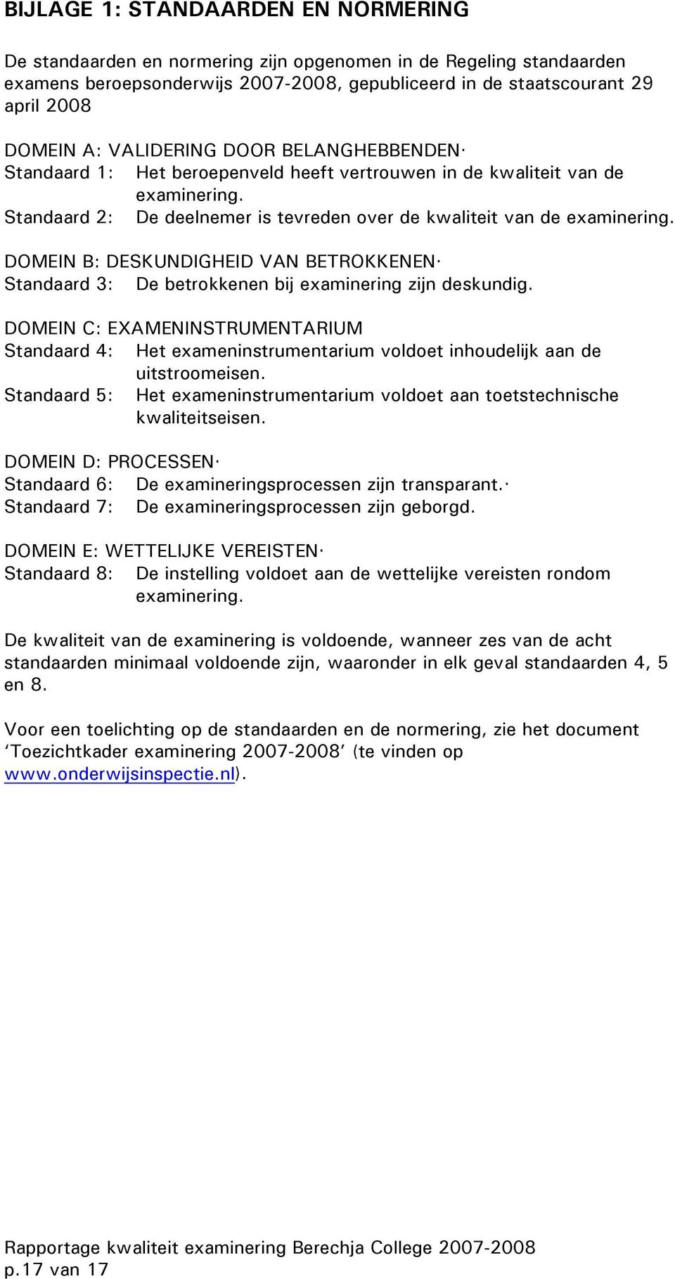 DOMEIN B: DESKUNDIGHEID VAN BETROKKENEN Standaard 3: De betrokkenen bij examinering zijn deskundig.