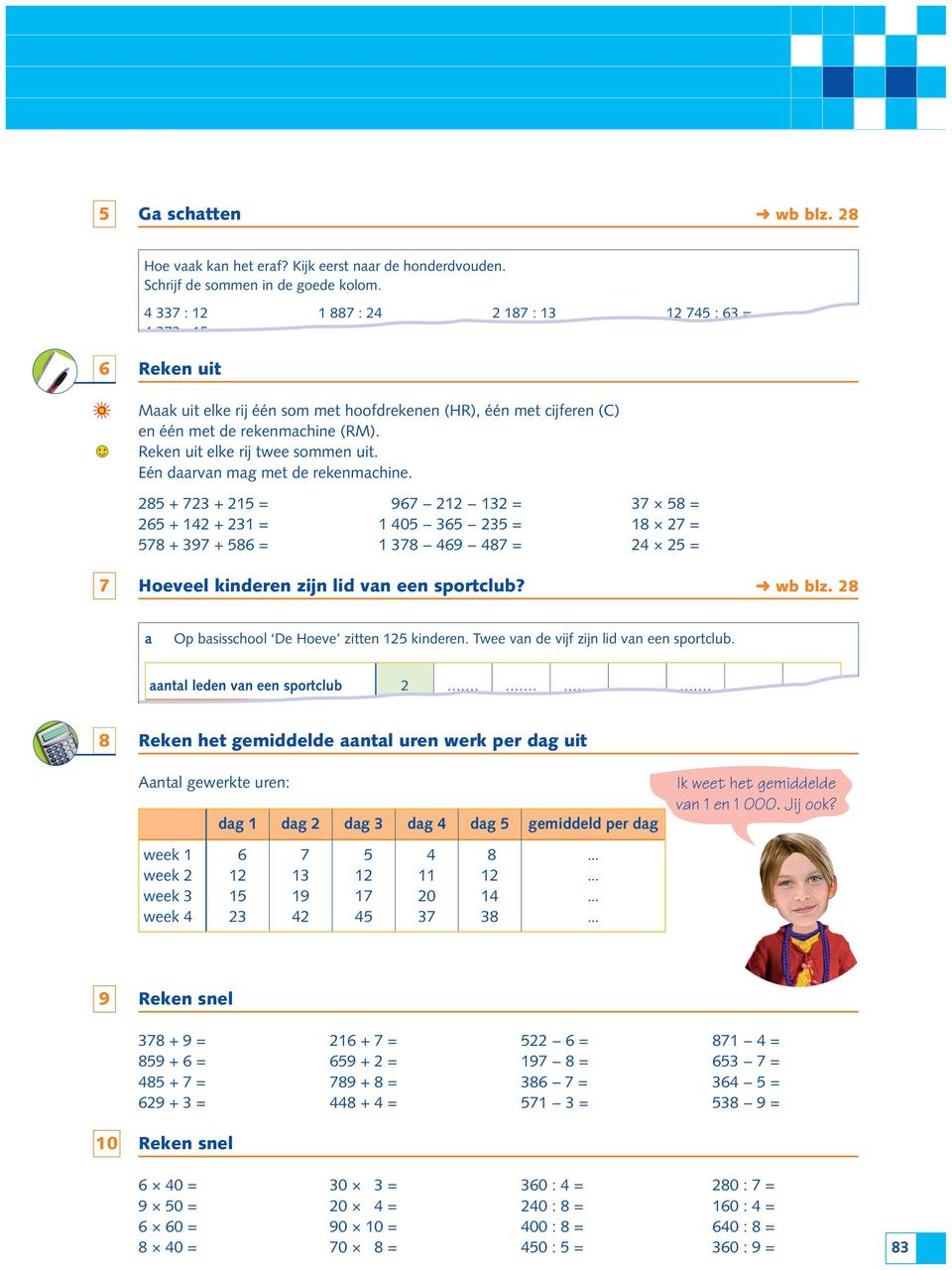 ntwoorden tussen Mk uit elke rij één som met hoofdrekenen (HR), één met ijferen (C) 0 en 00 00 en 200 200 en 00 en één met de rekenmhine (RM). Reken uit elke rij twee sommen uit.