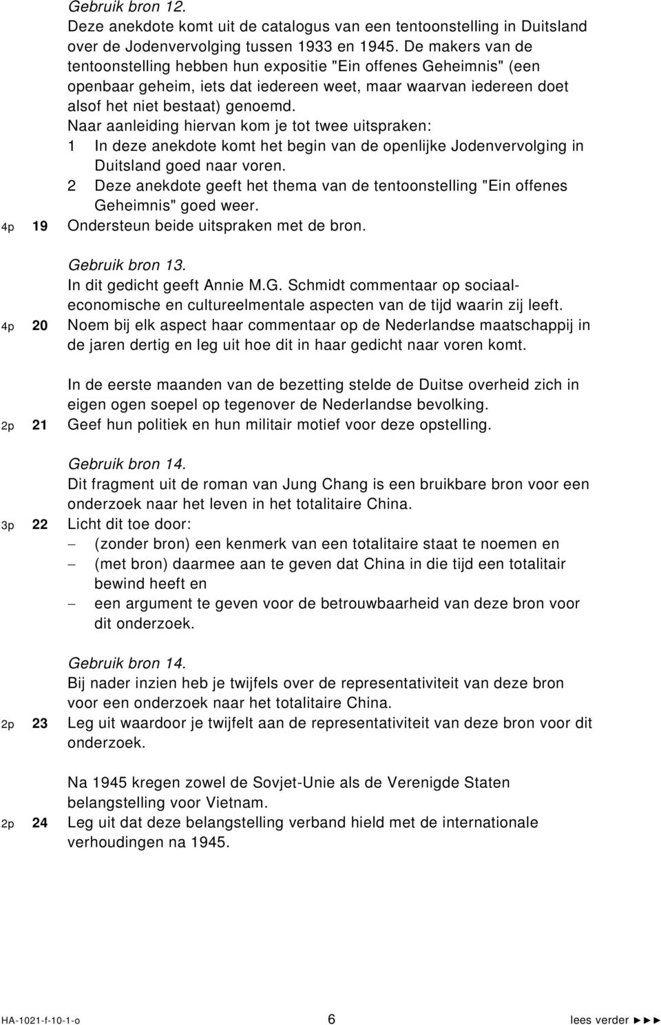 Naar aanleiding hiervan kom je tot twee uitspraken: 1 In deze anekdote komt het begin van de openlijke Jodenvervolging in Duitsland goed naar voren.