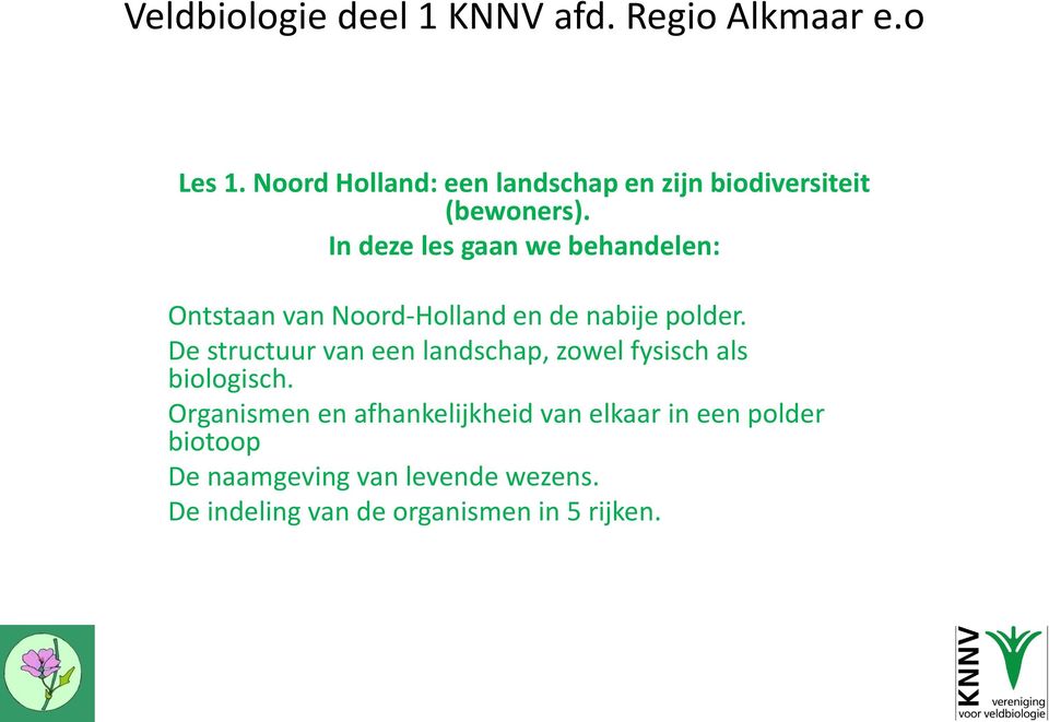 In deze les gaan we behandelen: Ontstaan van Noord-Holland en de nabije polder.