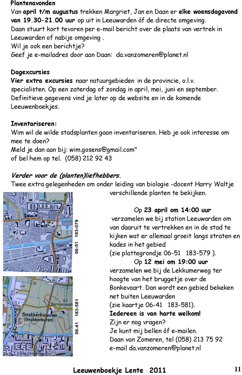 nl Dagexcursies Vier extra excursies naar natuurgebieden in de provincie, o.l.v. specialisten. Op een zaterdag of zondag in april, mei, juni en september.