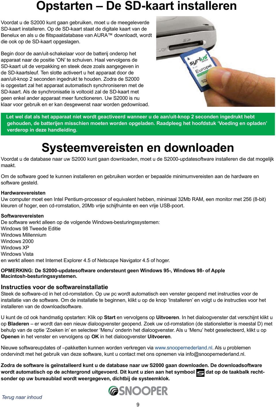 Begin door de aan/uit-schakelaar voor de batterij onderop het apparaat naar de positie ON te schuiven. Haal vervolgens de SD-kaart uit de verpakking en steek deze zoals aangegeven in de SD-kaartsleuf.