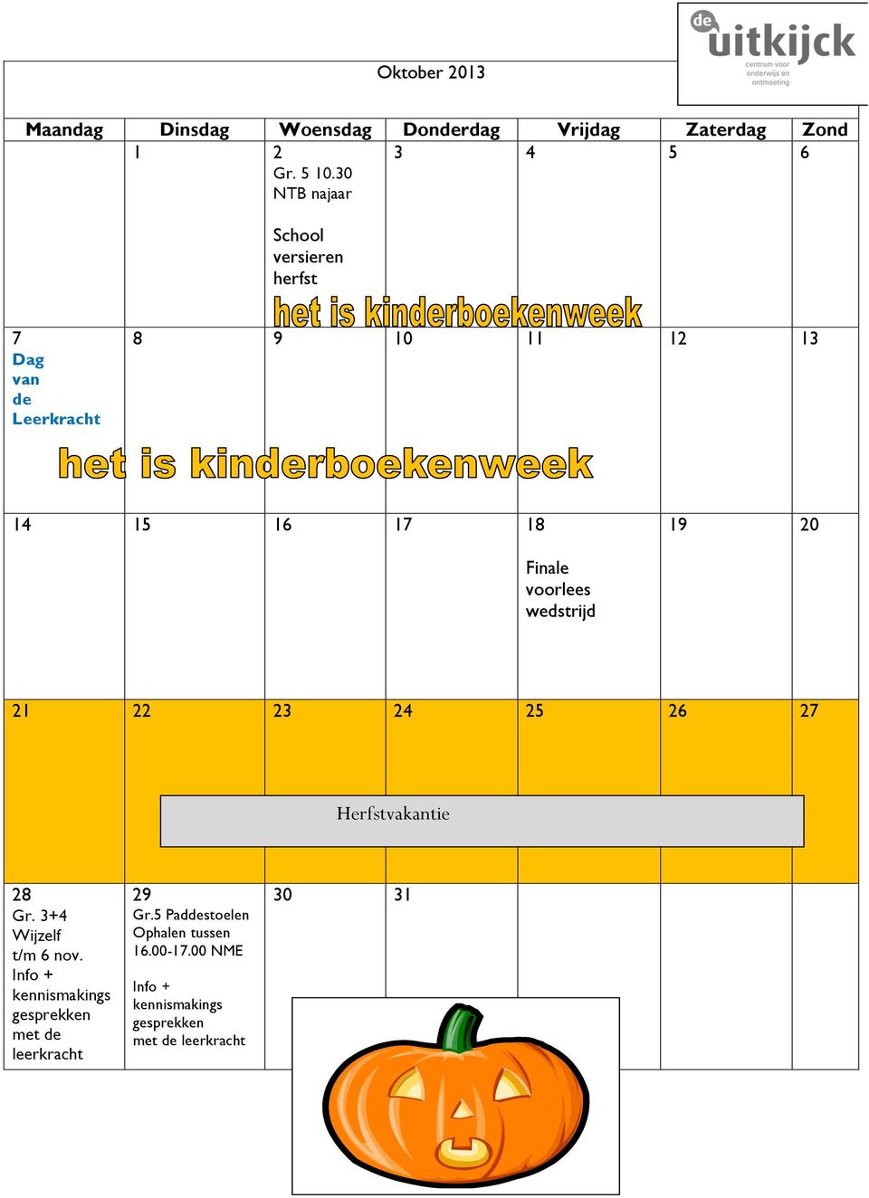 Finale voorlees wedstrijd 21 22 23 24 25 26 27 Herfstvakantie 28 Gr. 3+4 Wijzelf t/m 6 nov.