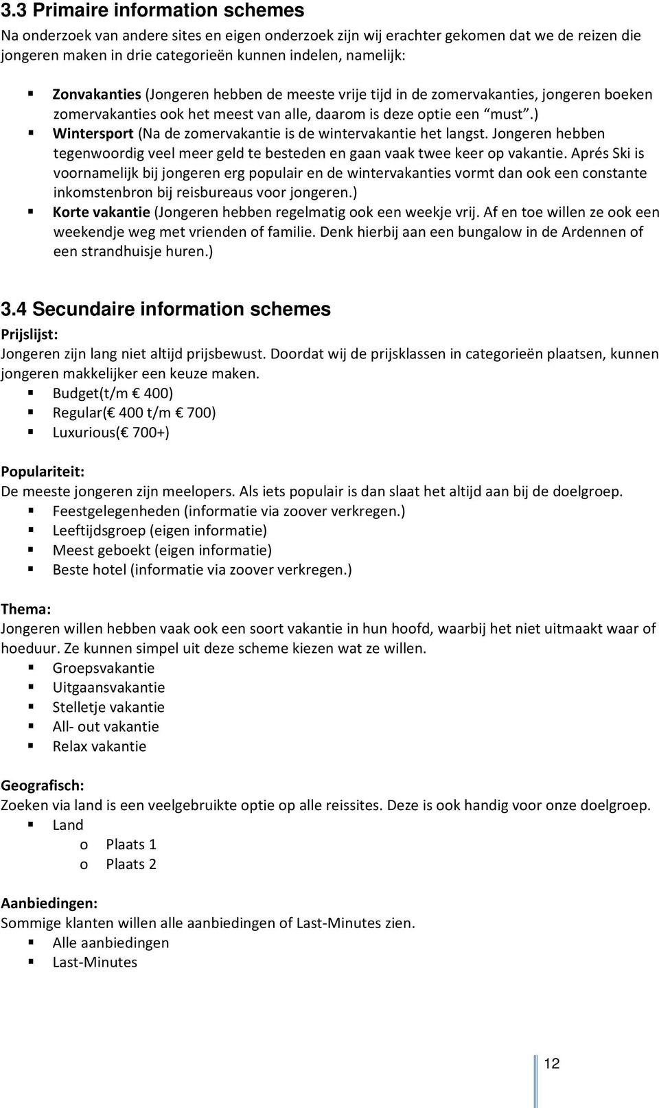 ) Wintersprt (Na de zmervakantie is de wintervakantie het langst. Jngeren hebben tegenwrdig veel meer geld te besteden en gaan vaak twee keer p vakantie.