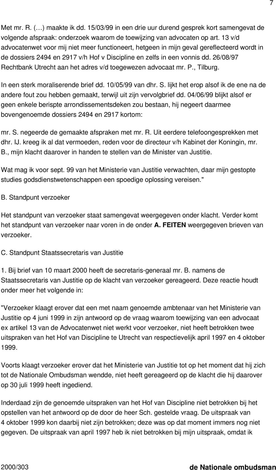 26/08/97 Rechtbank Utrecht aan het adres v/d toegewezen advocaat mr. P., Tilburg. In een sterk moraliserende brief dd. 10/05/99 van dhr. S.