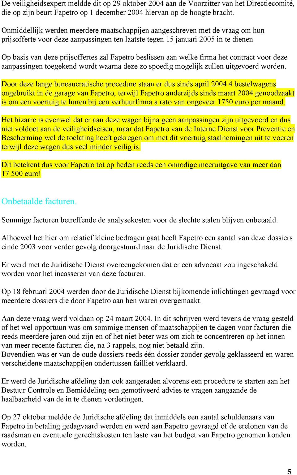 Op basis van deze prijsoffertes zal Fapetro beslissen aan welke firma het contract voor deze aanpassingen toegekend wordt waarna deze zo spoedig mogelijk zullen uitgevoerd worden.