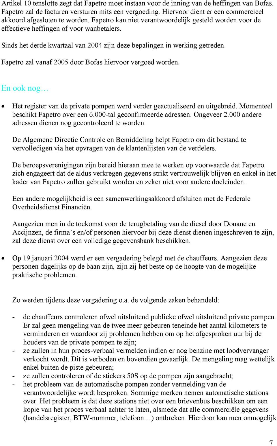 Sinds het derde kwartaal van 24 zijn deze bepalingen in werking getreden. Fapetro zal vanaf 25 door Bofas hiervoor vergoed worden.