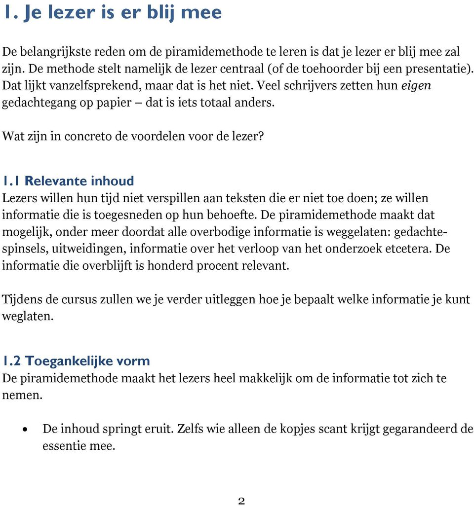 Veel schrijvers zetten hun eigen gedachtegang op papier dat is iets totaal anders. Wat zijn in concreto de voordelen voor de lezer? 1.