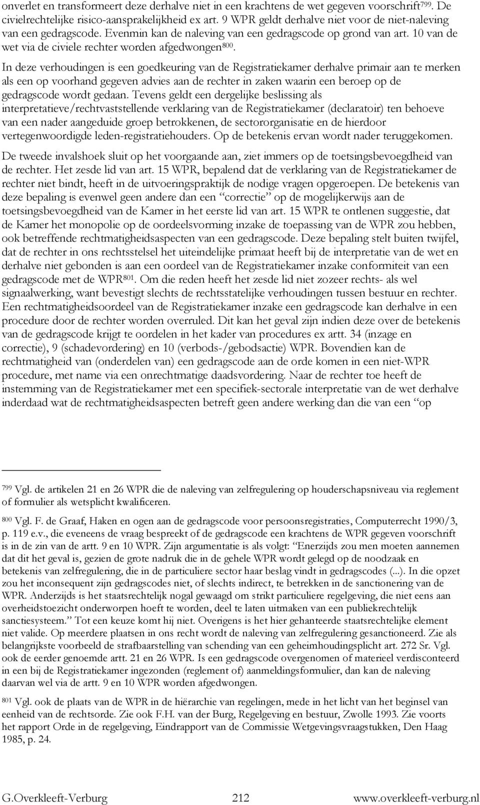 In deze verhoudingen is een goedkeuring van de Registratiekamer derhalve primair aan te merken als een op voorhand gegeven advies aan de rechter in zaken waarin een beroep op de gedragscode wordt