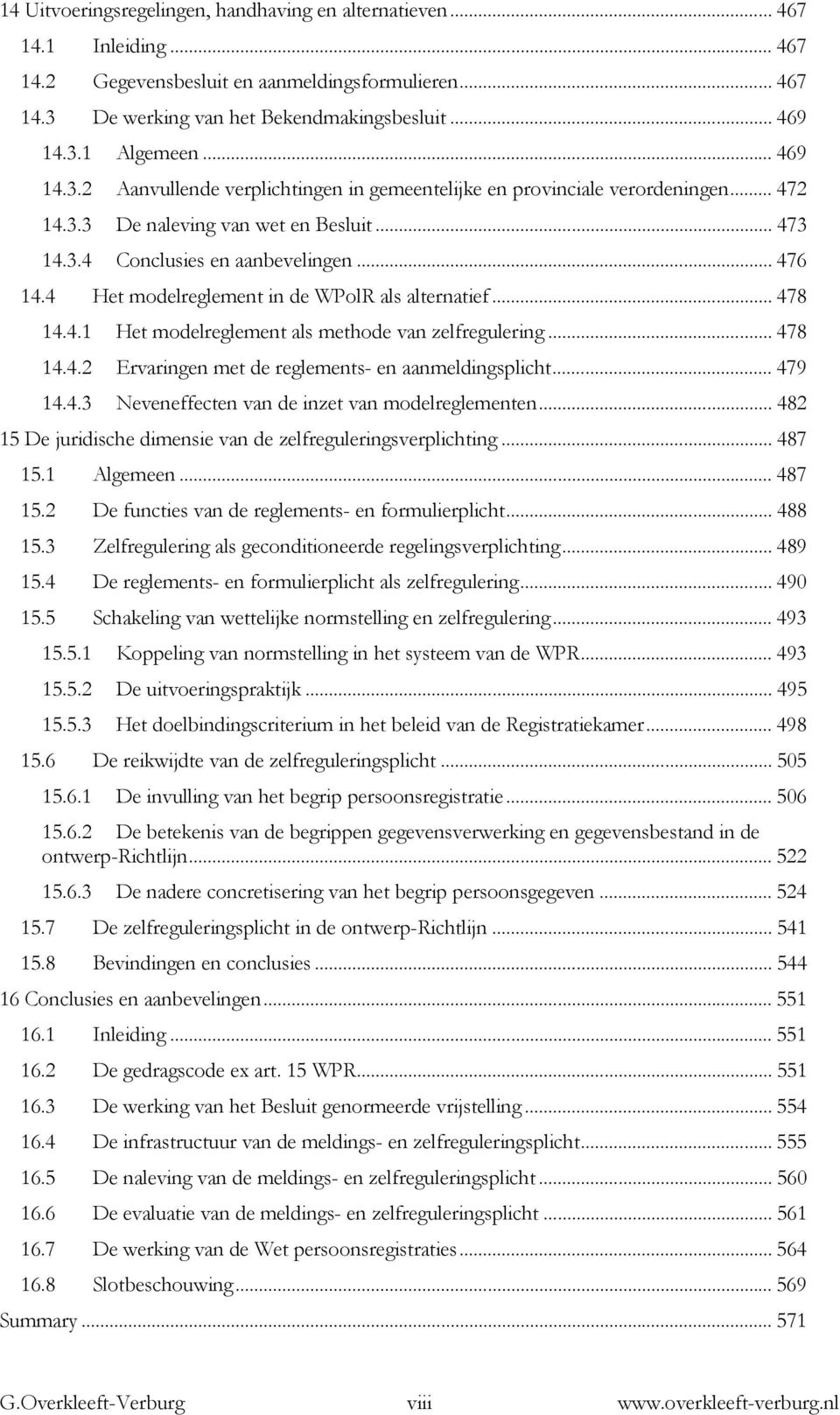 4 Het modelreglement in de WPolR als alternatief... 478 14.4.1 Het modelreglement als methode van zelfregulering... 478 14.4.2 Ervaringen met de reglements- en aanmeldingsplicht... 479 14.4.3 Neveneffecten van de inzet van modelreglementen.