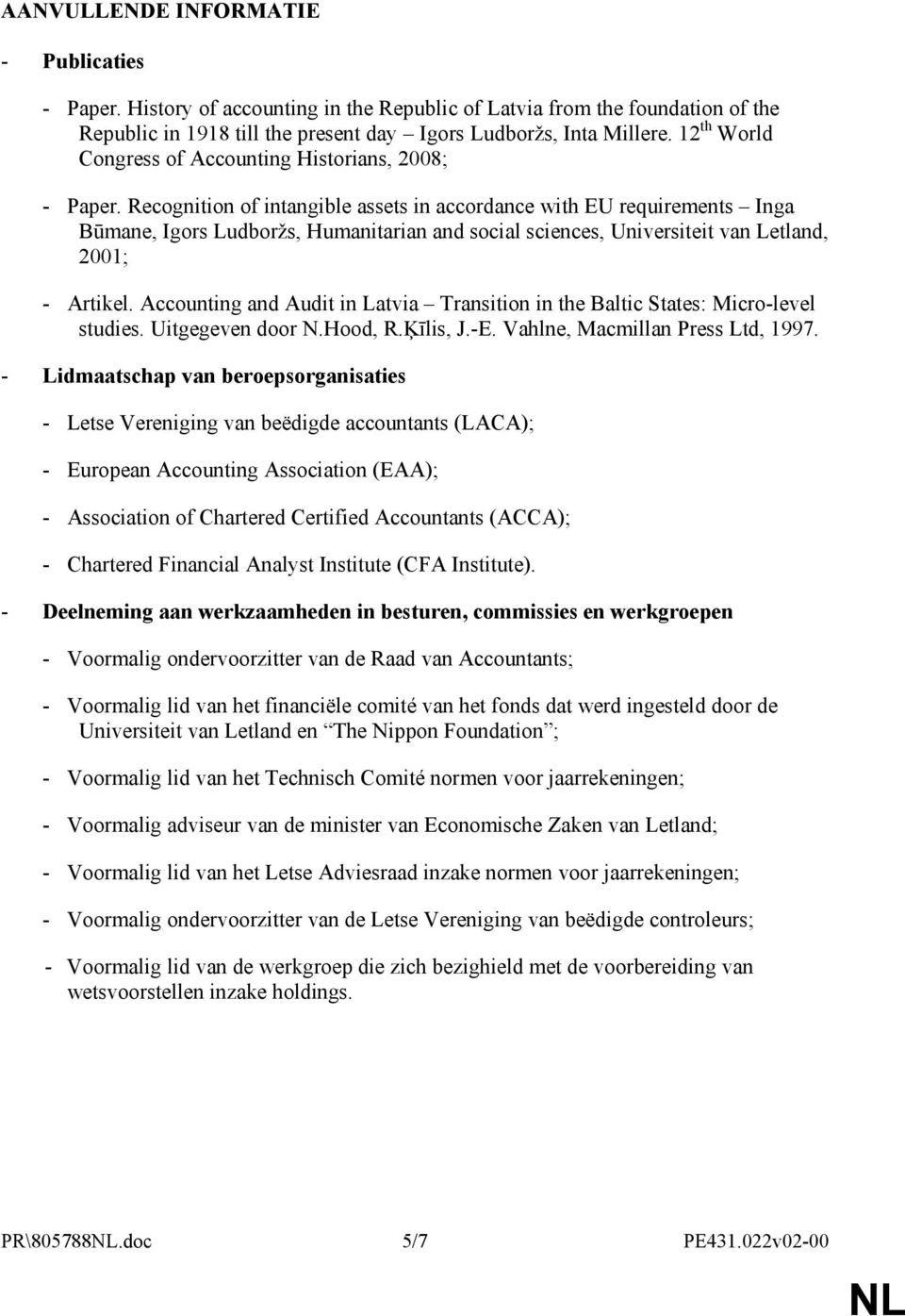 Recognition of intangible assets in accordance with EU requirements Inga Būmane, Igors Ludboržs, Humanitarian and social sciences, Universiteit van Letland, 2001; - Artikel.