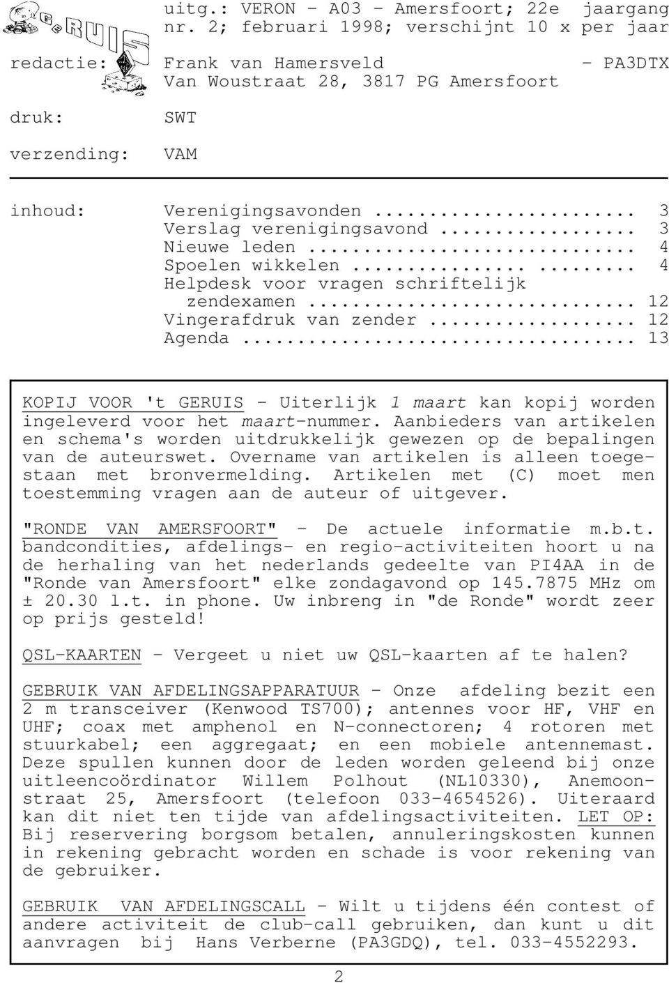 .. 3 Verslag verenigingsavond... 3 Nieuwe leden... 4 Spoelen wikkelen...... 4 Helpdesk voor vragen schriftelijk zendexamen... 12 Vingerafdruk van zender... 12 Agenda.
