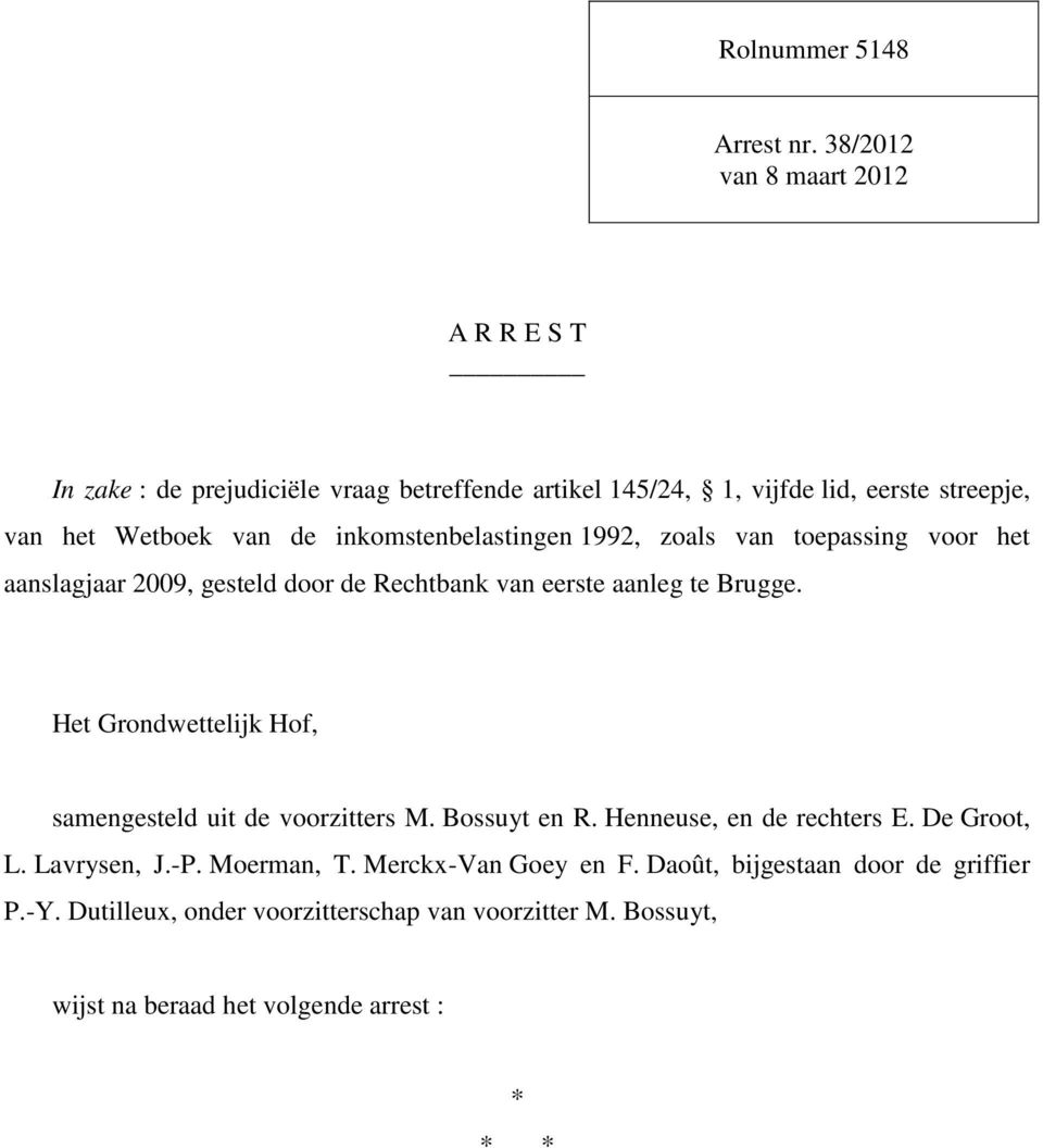 inkomstenbelastingen 1992, zoals van toepassing voor het aanslagjaar 2009, gesteld door de Rechtbank van eerste aanleg te Brugge.