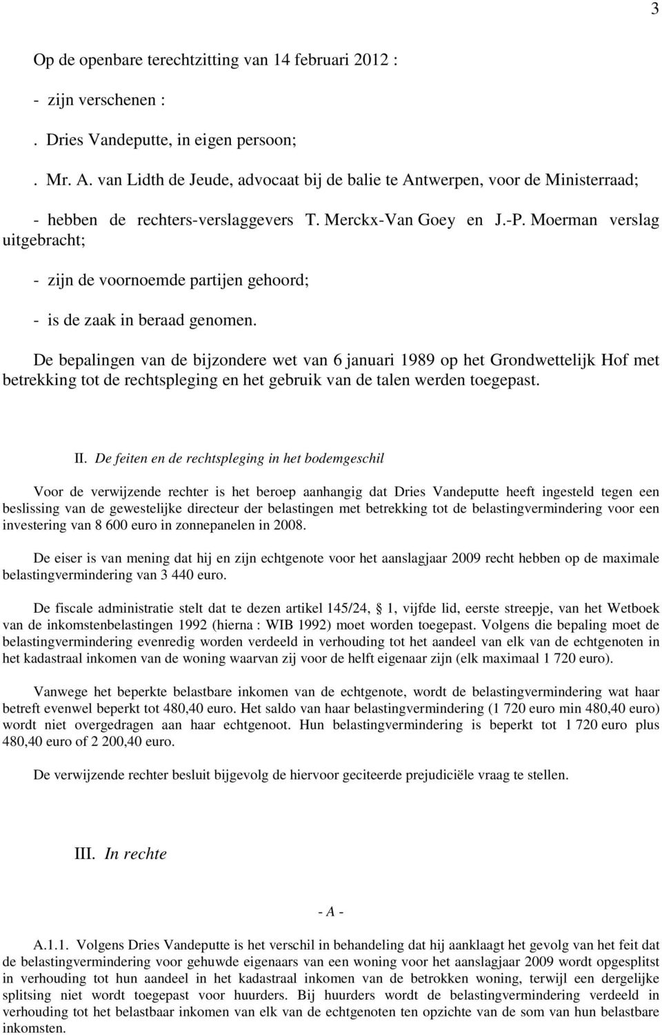 Moerman verslag uitgebracht; - zijn de voornoemde partijen gehoord; - is de zaak in beraad genomen.