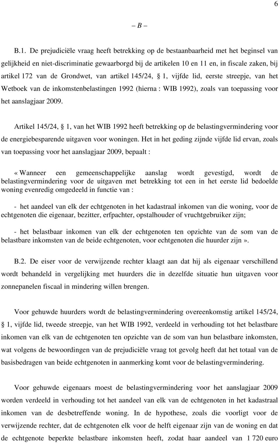 Grondwet, van artikel 145/24, 1, vijfde lid, eerste streepje, van het Wetboek van de inkomstenbelastingen 1992 (hierna : WIB 1992), zoals van toepassing voor het aanslagjaar 2009.