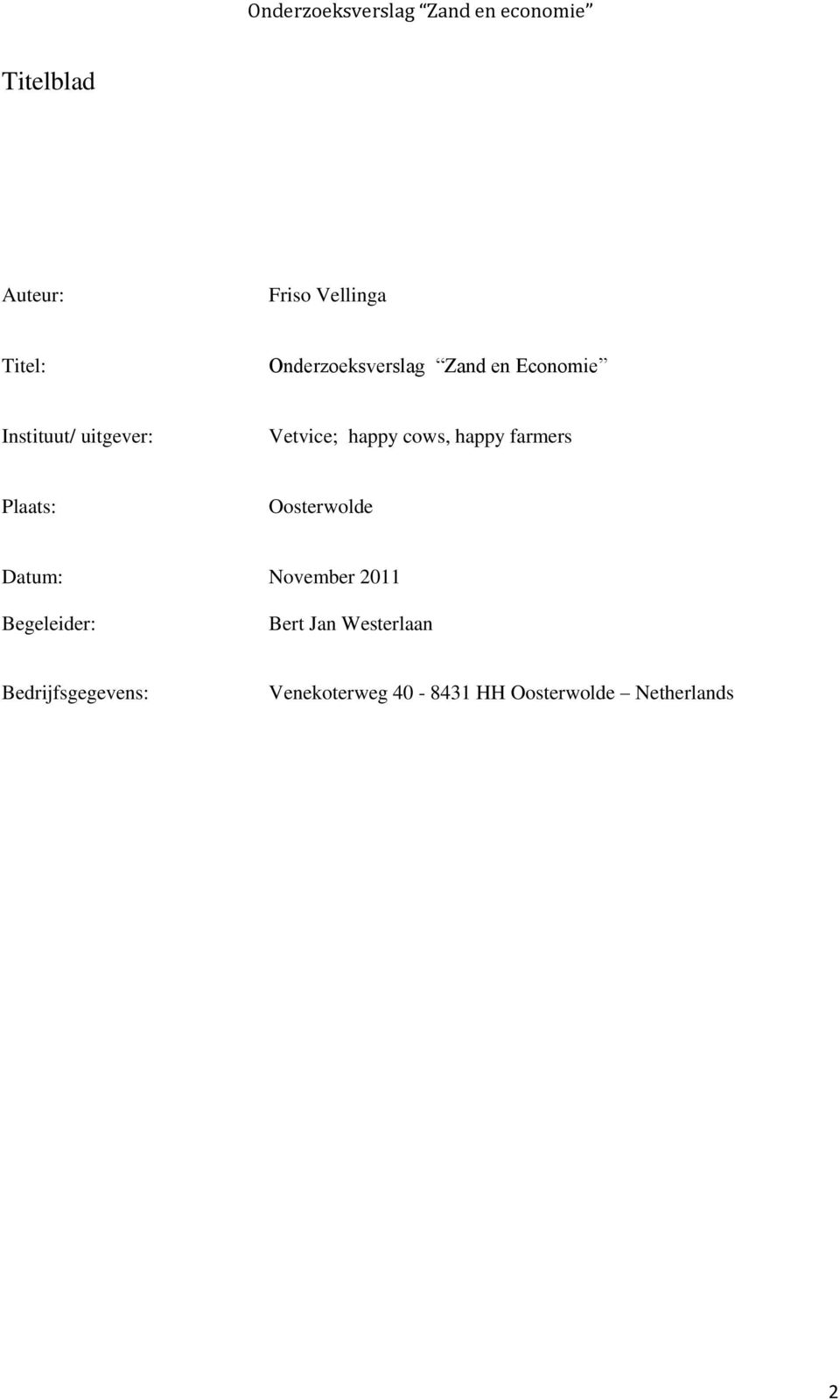 Plaats: Oosterwolde Datum: November 2011 Begeleider: Bert Jan