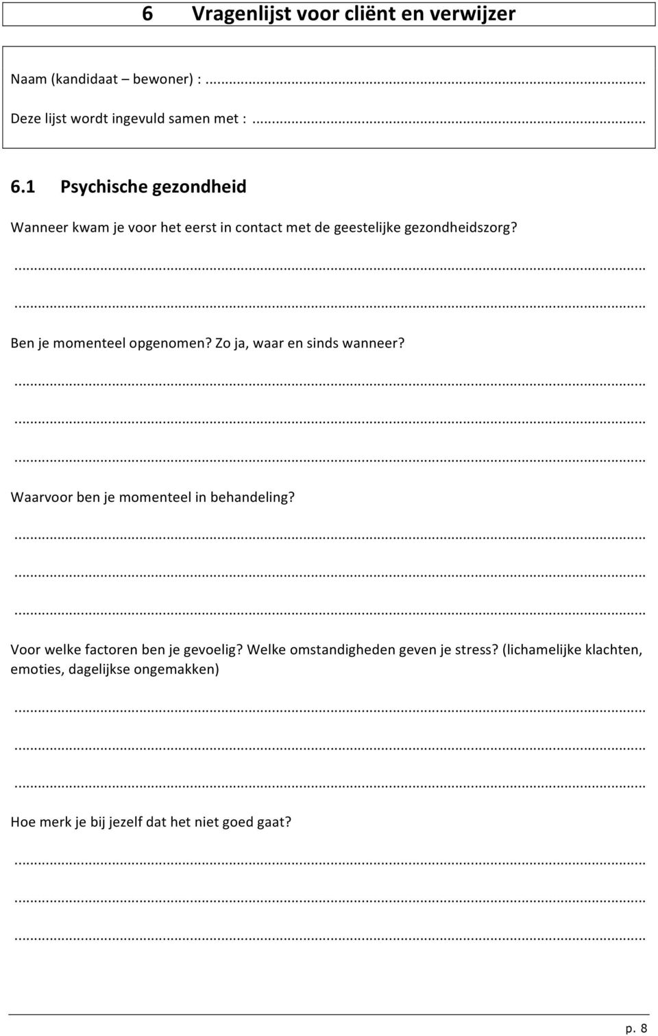 Ben je momenteel opgenomen? Zo ja, waar en sinds wanneer? Waarvoor ben je momenteel in behandeling?