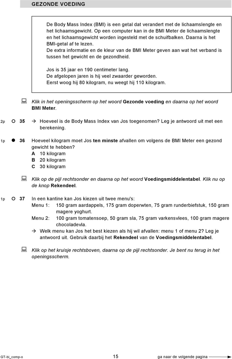 De extra informatie en de kleur van de BMI Meter geven aan wat het verband is tussen het gewicht en de gezondheid. Jos is 35 jaar en 190 centimeter lang.