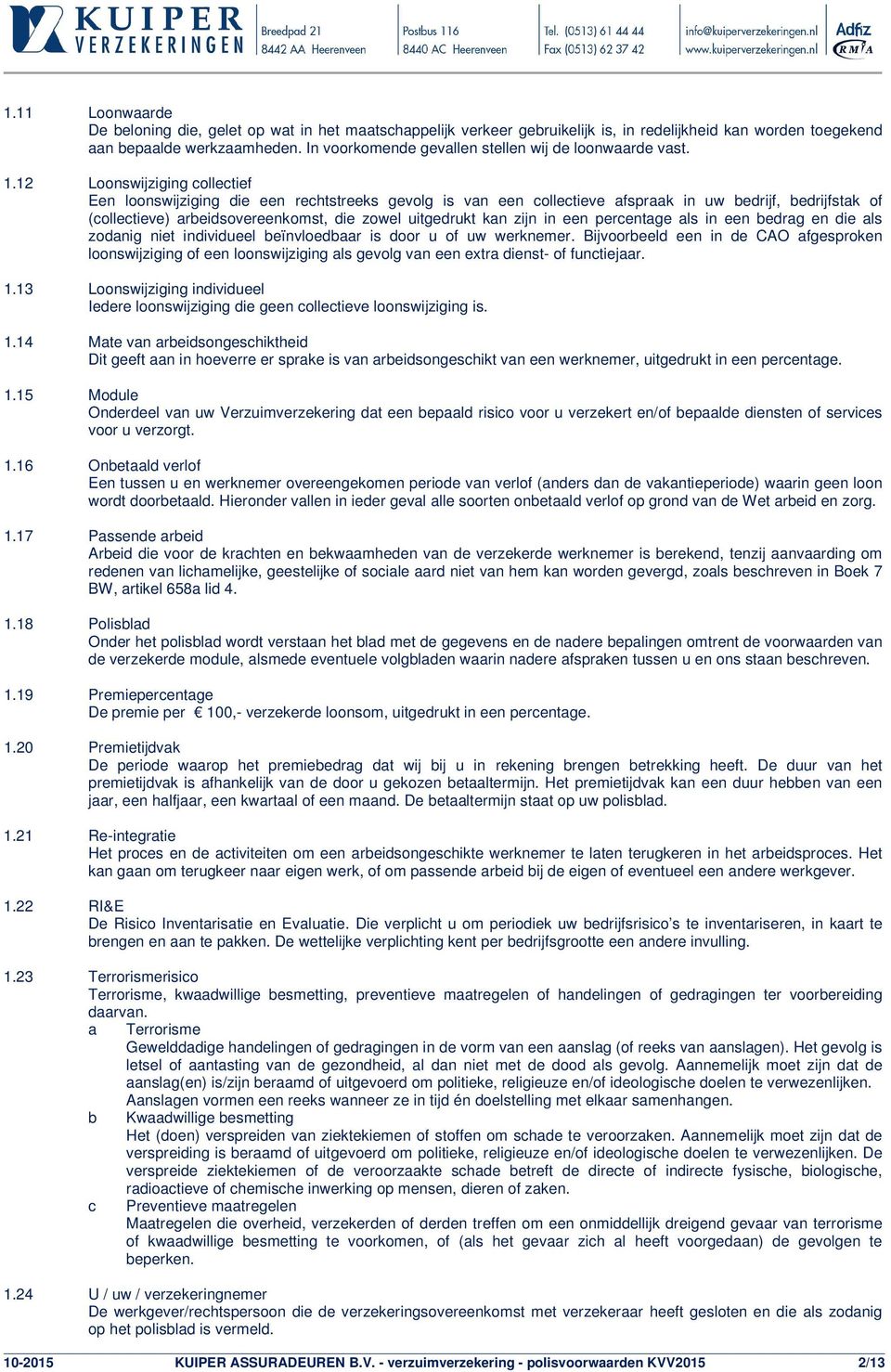 12 Loonswijziging collectief Een loonswijziging die een rechtstreeks gevolg is van een collectieve afspraak in uw bedrijf, bedrijfstak of (collectieve) arbeidsovereenkomst, die zowel uitgedrukt kan