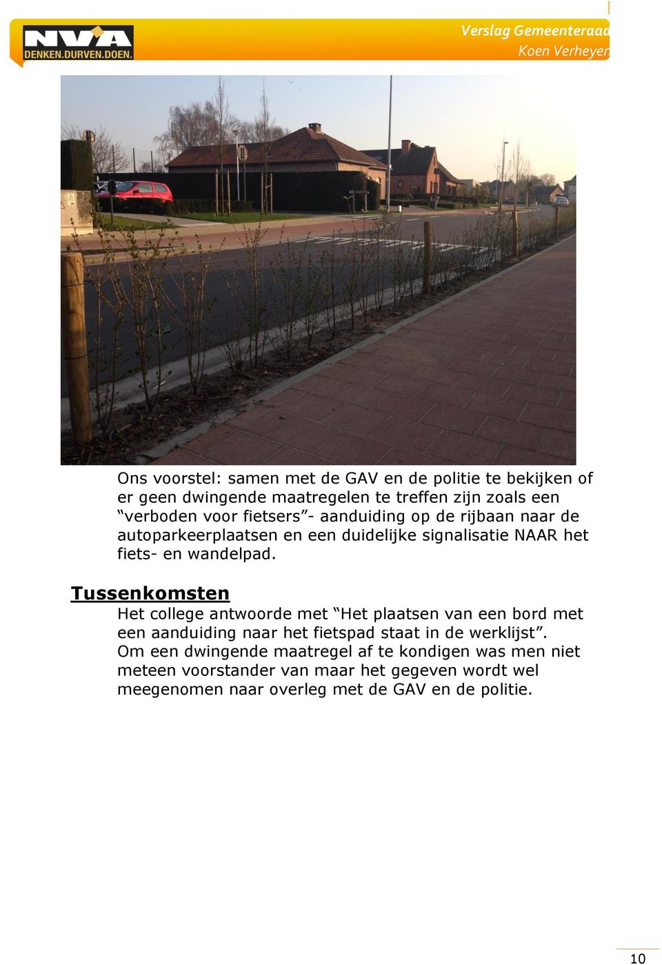 Het college antwoorde met Het plaatsen van een bord met een aanduiding naar het fietspad staat in de werklijst.