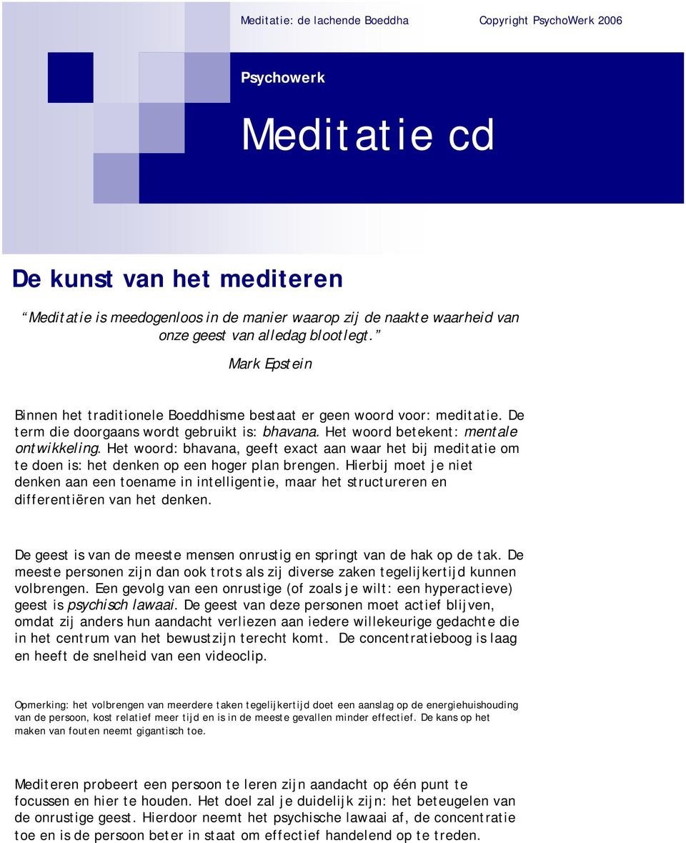 Het woord: bhavana, geeft exact aan waar het bij meditatie om te doen is: het denken op een hoger plan brengen.