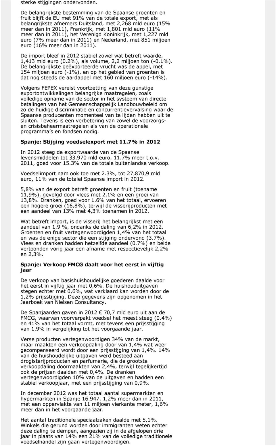 met 1,801 mld euro (11% meer dan in 2011), het Verenigd Koninkrijk, met 1,227 mld euro (7% meer dan in 2011) en Nederland, met 851 miljoen euro (16% meer dan in 2011).