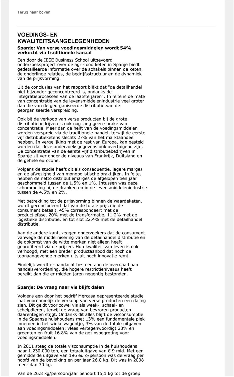 Uit de conclusies van het rapport blijkt dat "de detailhandel niet bijzonder geconcentreerd is, ondanks de integratieprocessen van de laatste jaren".