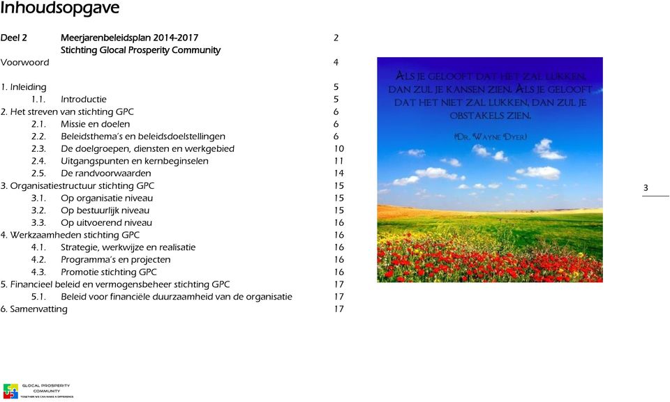 Organisatiestructuur stichting GPC 15 3.1. Op organisatie niveau 15 3.2. Op bestuurlijk niveau 15 3.3. Op uitvoerend niveau 16 4. Werkzaamheden stichting GPC 16 4.1. Strategie, werkwijze en realisatie 16 4.