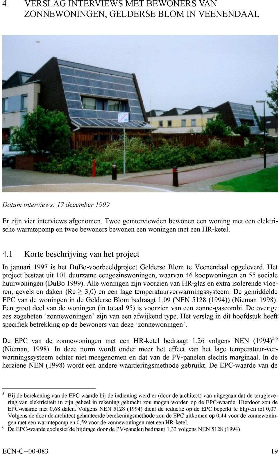 1 Korte beschrijving van het project In januari 1997 is het DuBo-voorbeeldproject Gelderse Blom te Veenendaal opgeleverd.