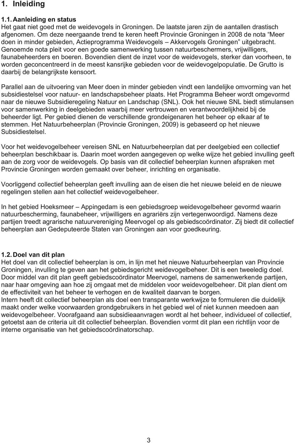 Genoemde nota pleit voor een goede samenwerking tussen natuurbeschermers, vrijwilligers, faunabeheerders en boeren.