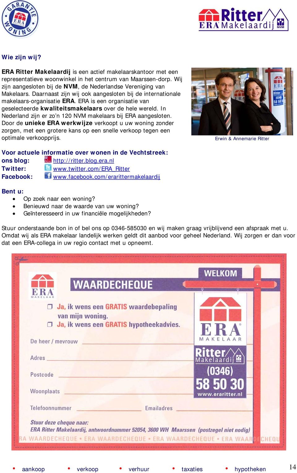 ERA is een organisatie van geselecteerde kwaliteitsmakelaars over de hele wereld. In Nederland zijn er zo n 120 NVM makelaars bij ERA aangesloten.