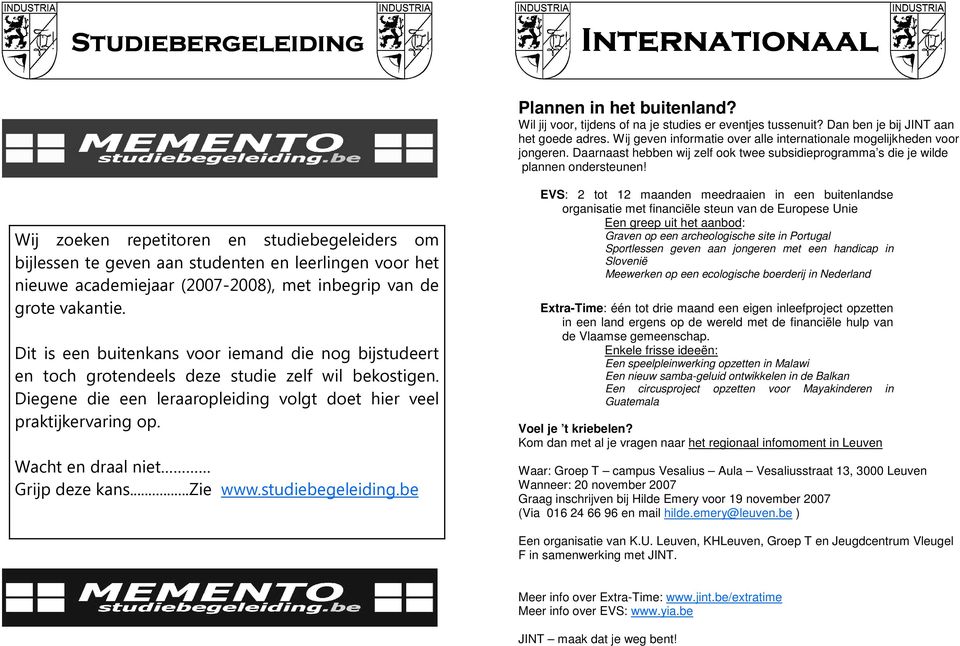 Wij zokn rptitorn n studibglidrs om bijlssn t gvn aan studntn n lrlingn voor ht niuw acadmijaar (2007-2008), mt inbgrip van d grot vakanti.