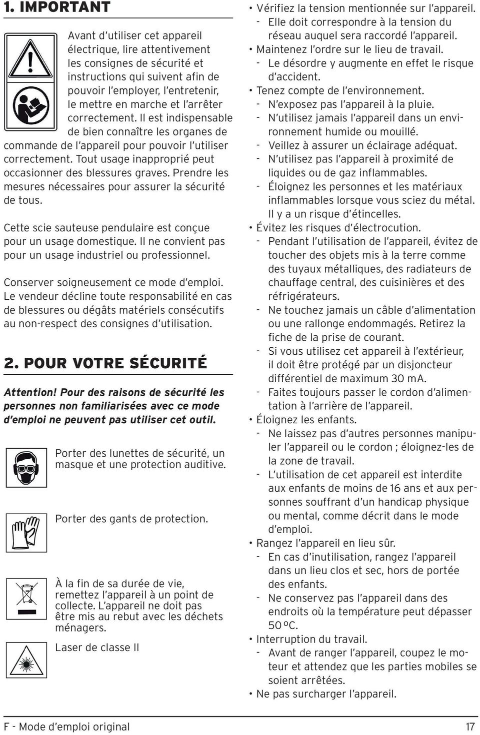 Prendre les mesures nécessaires pour assurer la sécurité de tous. Cette scie sauteuse pendulaire est conçue pour un usage domestique. Il ne convient pas pour un usage industriel ou professionnel.