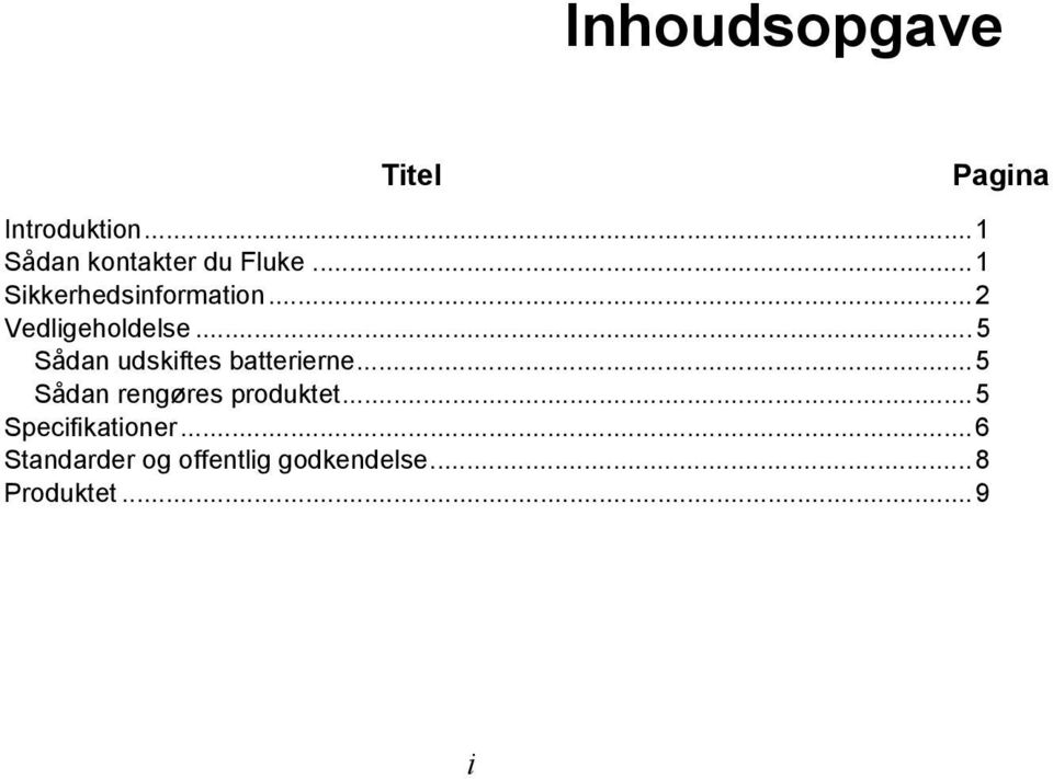 .. 5 Sådan udskiftes batterierne... 5 Sådan rengøres produktet.