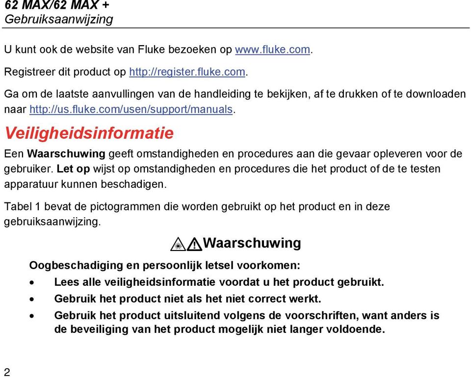 Veiligheidsinformatie Een Waarschuwing geeft omstandigheden en procedures aan die gevaar opleveren voor de gebruiker.