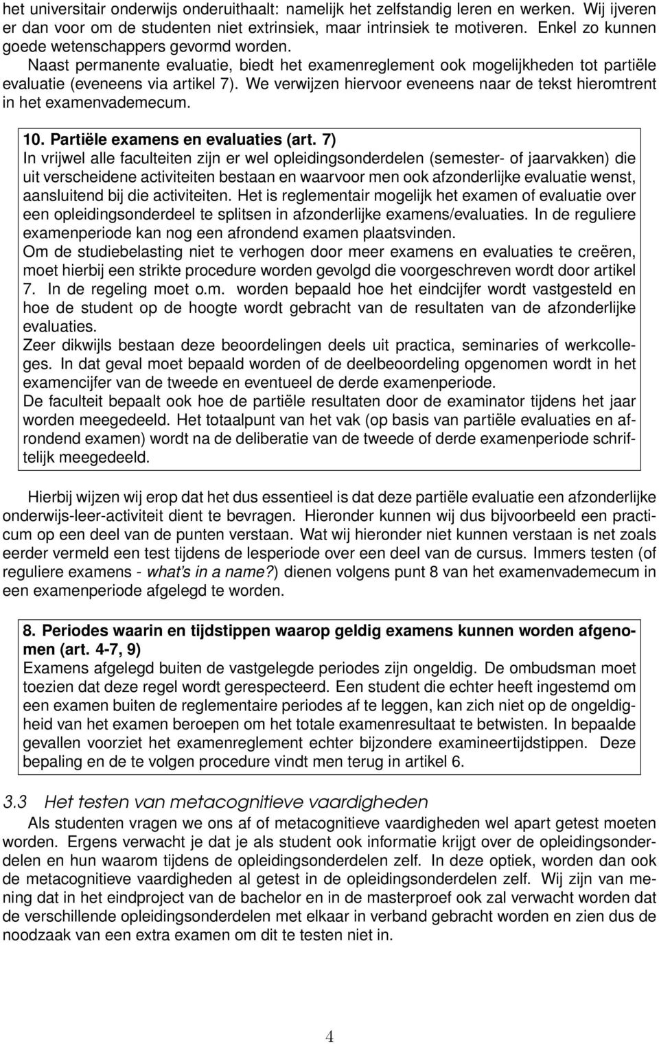 We verwijzen hiervoor eveneens naar de tekst hieromtrent in het examenvademecum. 10. Partiële examens en evaluaties (art.