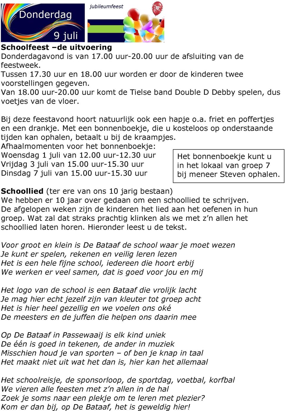 Met een bonnenboekje, die u kosteloos op onderstaande tijden kan ophalen, betaalt u bij de kraampjes. Afhaalmomenten voor het bonnenboekje: Woensdag 1 juli van 12.00 uur-12.