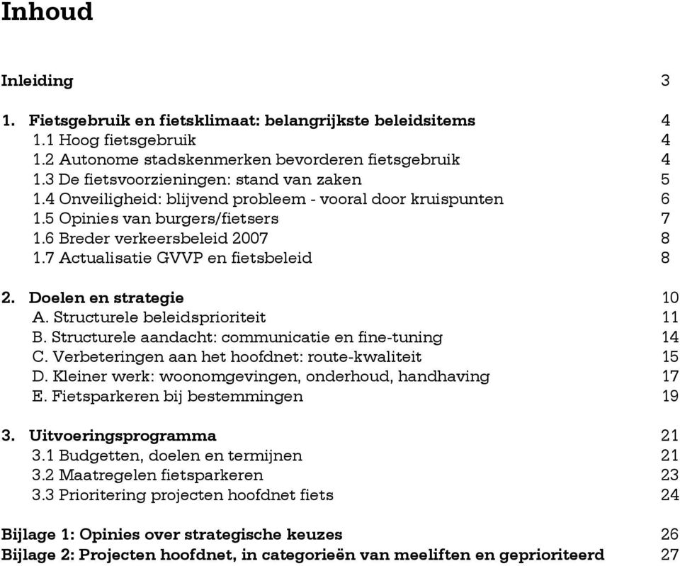 7 Actualisatie GVVP en fietsbeleid 8 2. Doelen en strategie 10 A. Structurele beleidsprioriteit 11 B. Structurele aandacht: communicatie en fine-tuning 14 C.