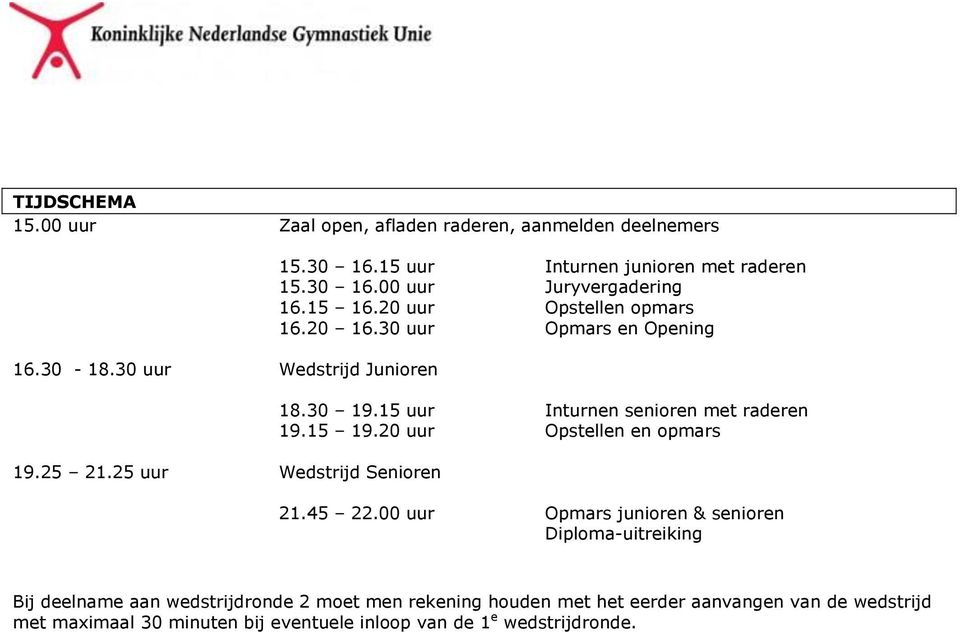 15 uur Inturnen senioren met raderen 19.15 19.20 uur Opstellen en opmars 21.45 22.