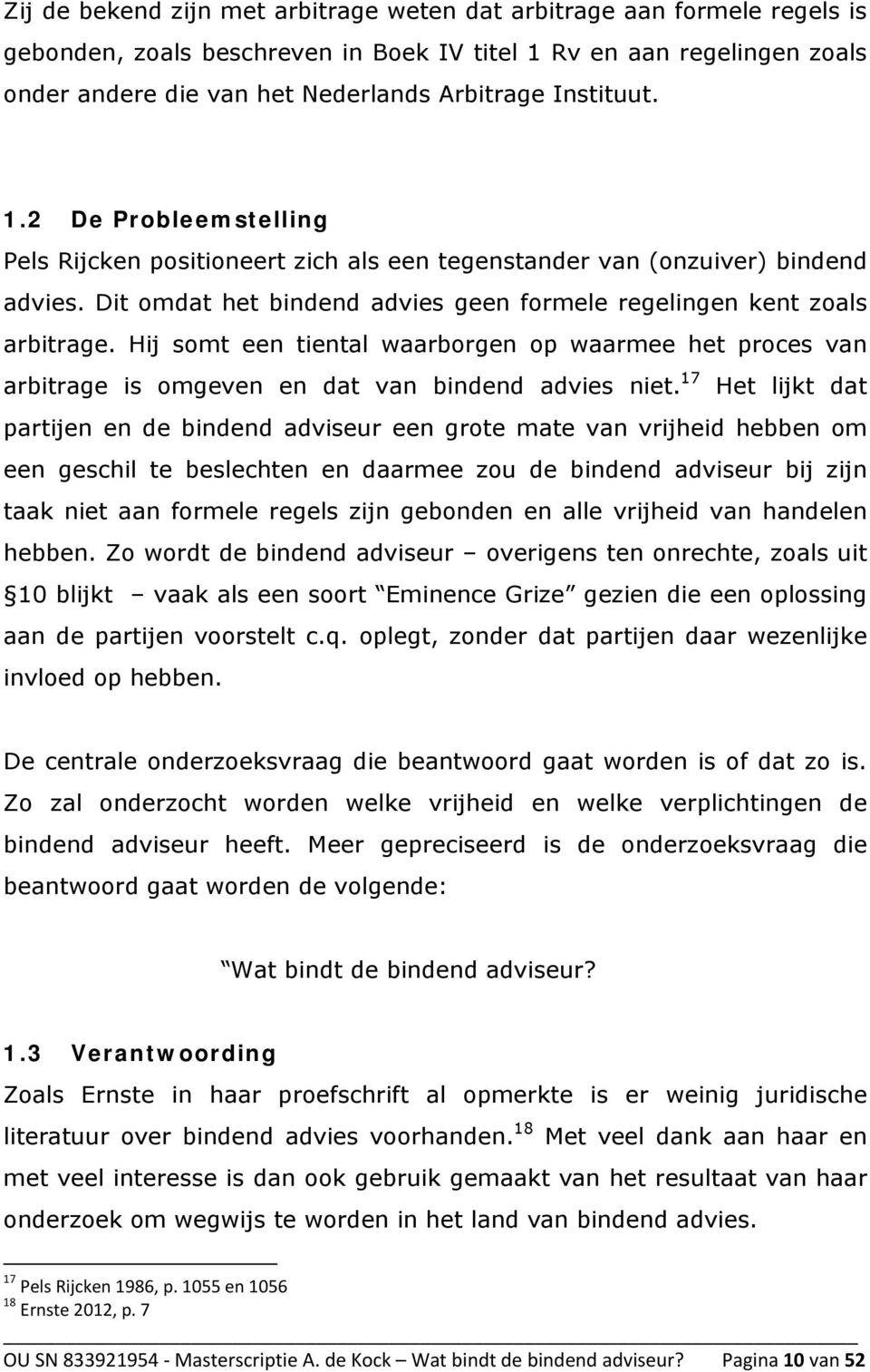 Hij somt een tiental waarborgen op waarmee het proces van arbitrage is omgeven en dat van bindend advies niet.