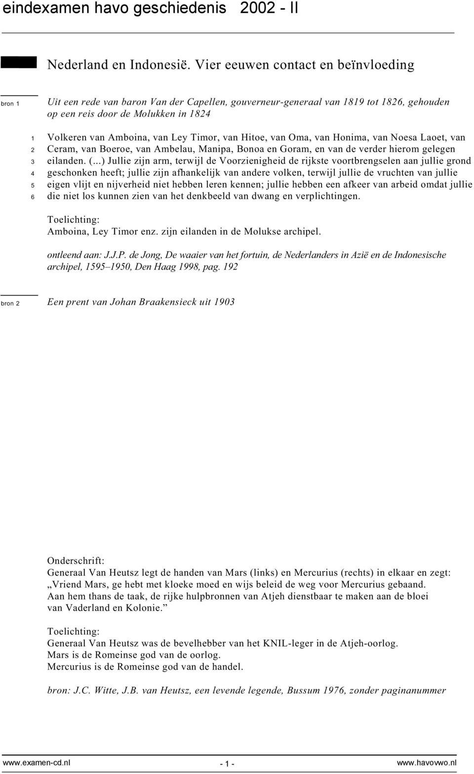 Hitoe, van Oma, van Honima, van Noesa Laoet, van Ceram, van Boeroe, van Ambelau, Manipa, Bonoa en Goram, en van de verder hierom gelegen eilanden. (.