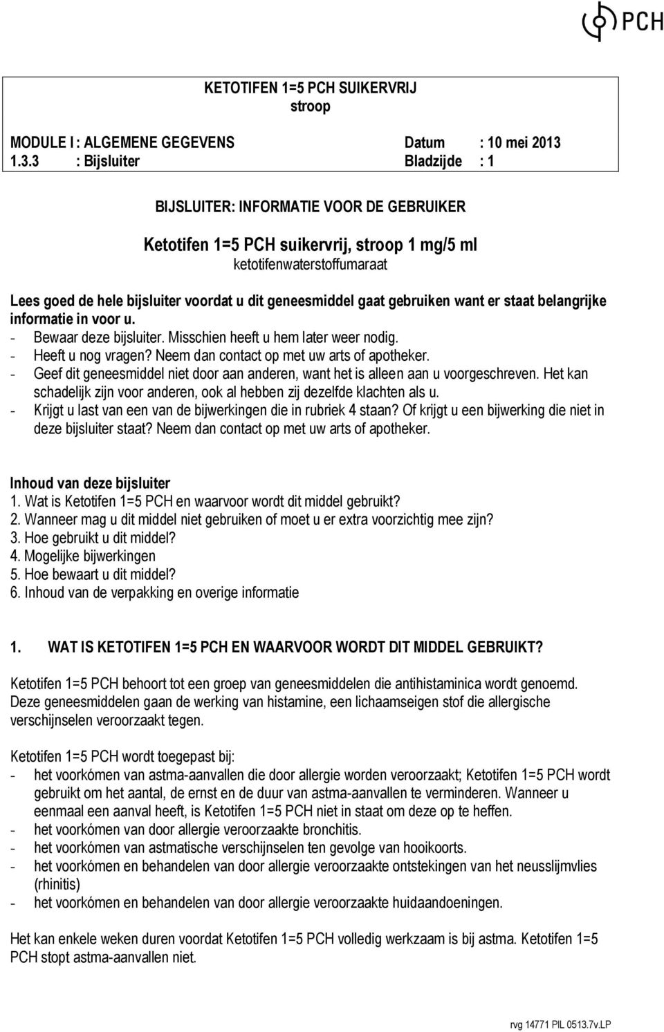 - Geef dit geneesmiddel niet door aan anderen, want het is alleen aan u voorgeschreven. Het kan schadelijk zijn voor anderen, ook al hebben zij dezelfde klachten als u.