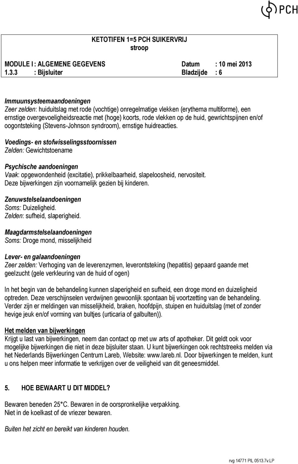 Voedings- en stofwisselingsstoornissen Zelden: Gewichtstoename Psychische aandoeningen Vaak: opgewondenheid (excitatie), prikkelbaarheid, slapeloosheid, nervositeit.