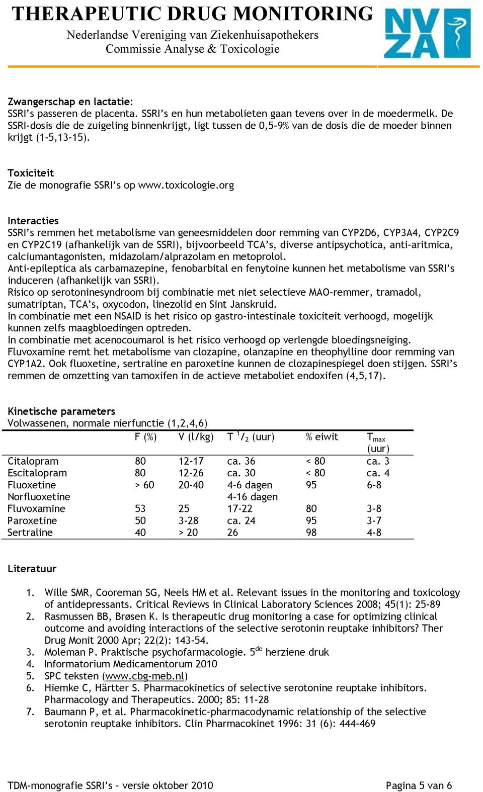 rg Interacties SSRI s remmen het metablisme van geneesmiddelen dr remming van CYP2D6, CYP3A4, CYP2C9 en CYP2C19 (afhankelijk van de SSRI), bijvrbeeld TCA s, diverse antipsychtica, anti-aritmica,