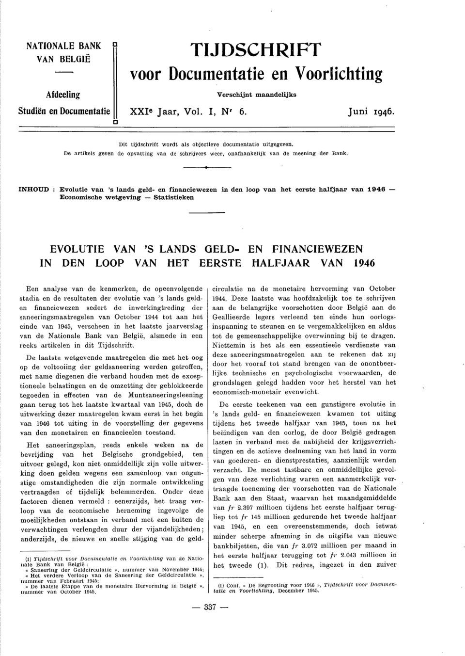 INHOUD : Evolutie van 's lands geld- en financiewezen in den loop van het eerste halfjaar van 1946 Economische wetgeving Statistieken EVOLUTIE VAN 'S LANDS GELD= EN FINANCIEWEZEN IN DEN LOOP VAN HET