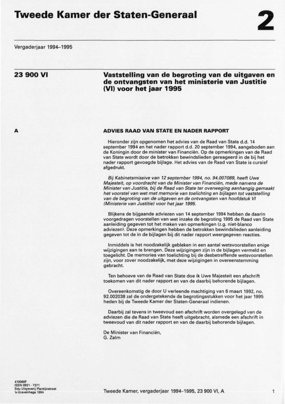 Op de opmerkingen van de Raad van State wordt door de betrokken bewindslieden gereageerd in de bij het nader rapport gevoegde bijlage. Het advies van de Raad van State is cursief afgedrukt.