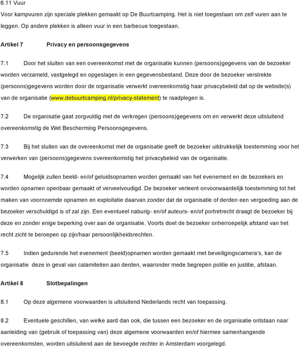 1 Door het sluiten van een overeenkomst met de organisatie kunnen (persoons)gegevens van de bezoeker worden verzameld, vastgelegd en opgeslagen in een gegevensbestand.