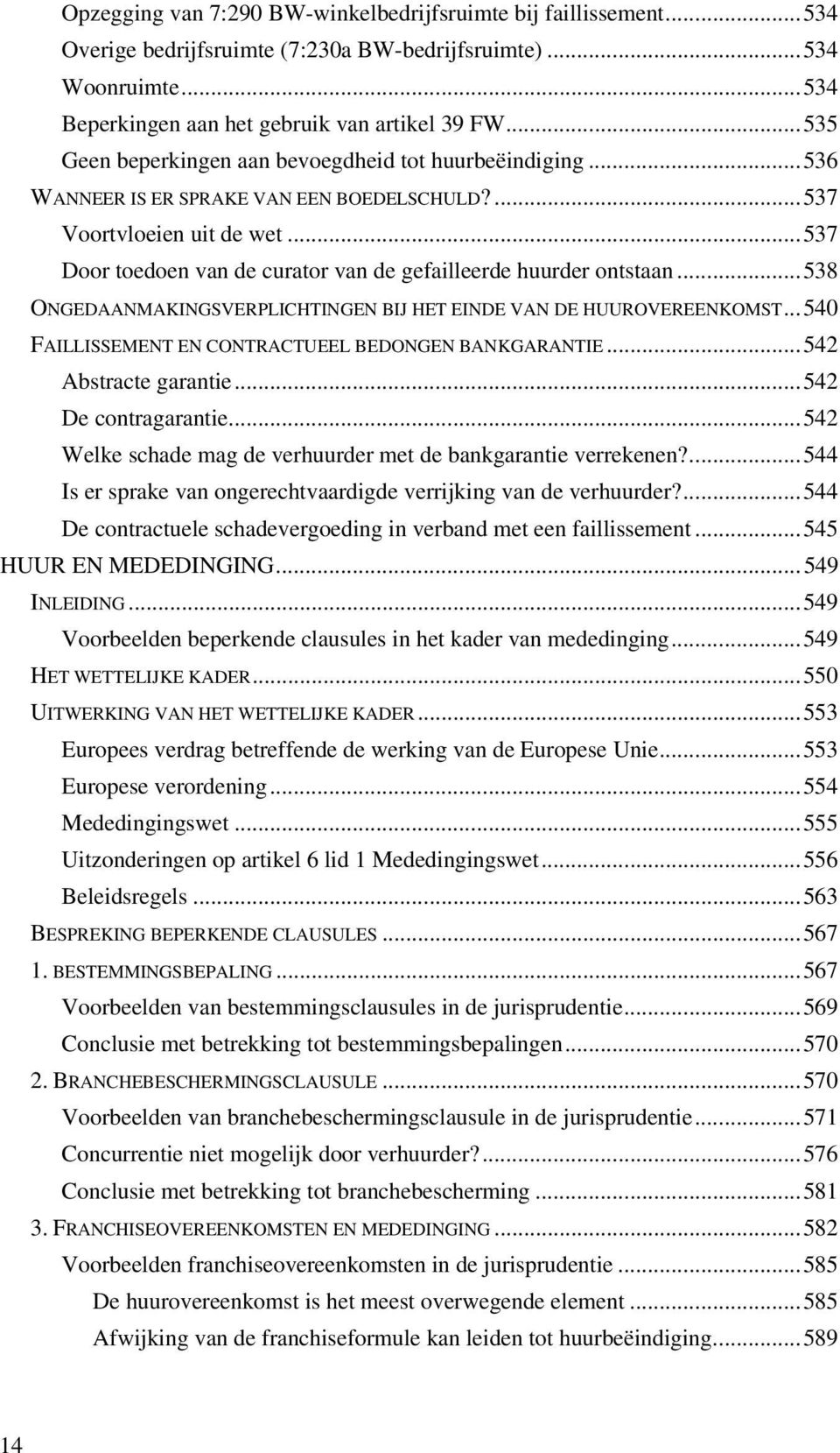 .. 537 Door toedoen van de curator van de gefailleerde huurder ontstaan... 538 ONGEDAANMAKINGSVERPLICHTINGEN BIJ HET EINDE VAN DE HUUROVEREENKOMST.