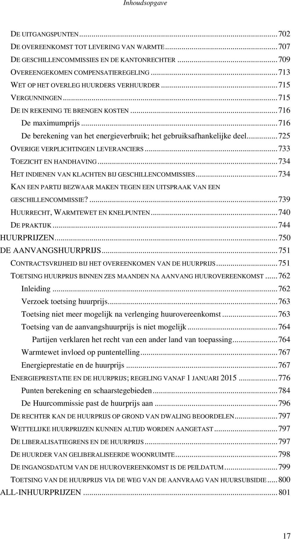 .. 716 De berekening van het energieverbruik; het gebruiksafhankelijke deel... 725 OVERIGE VERPLICHTINGEN LEVERANCIERS... 733 TOEZICHT EN HANDHAVING.